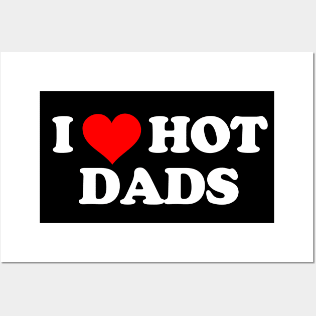 I Love Hot Dads Wall Art by Mrmera